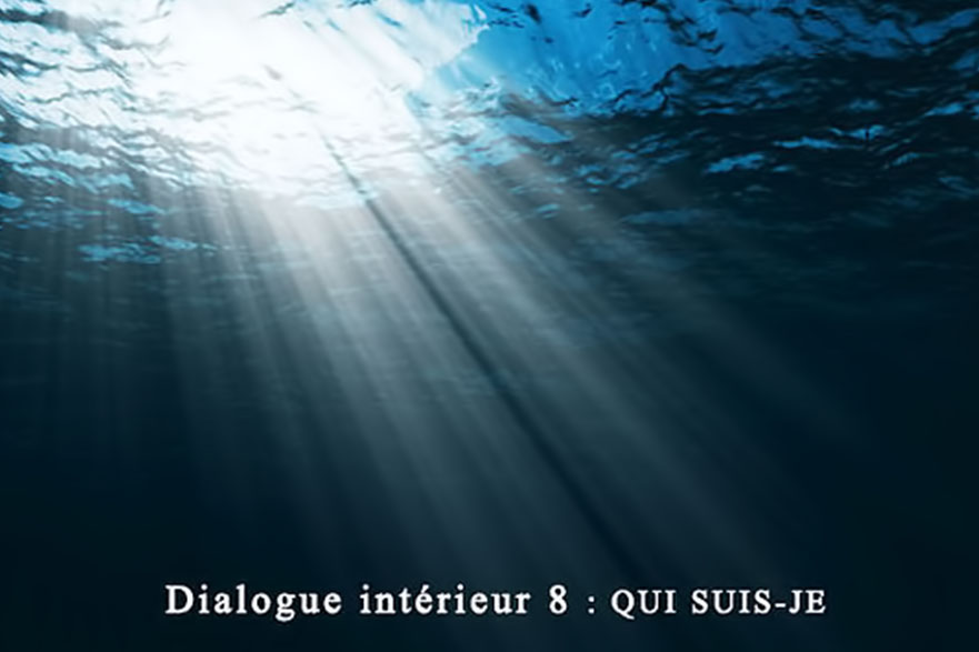 You are currently viewing Dialogue Intérieur 8: QUI SUIS–JE?