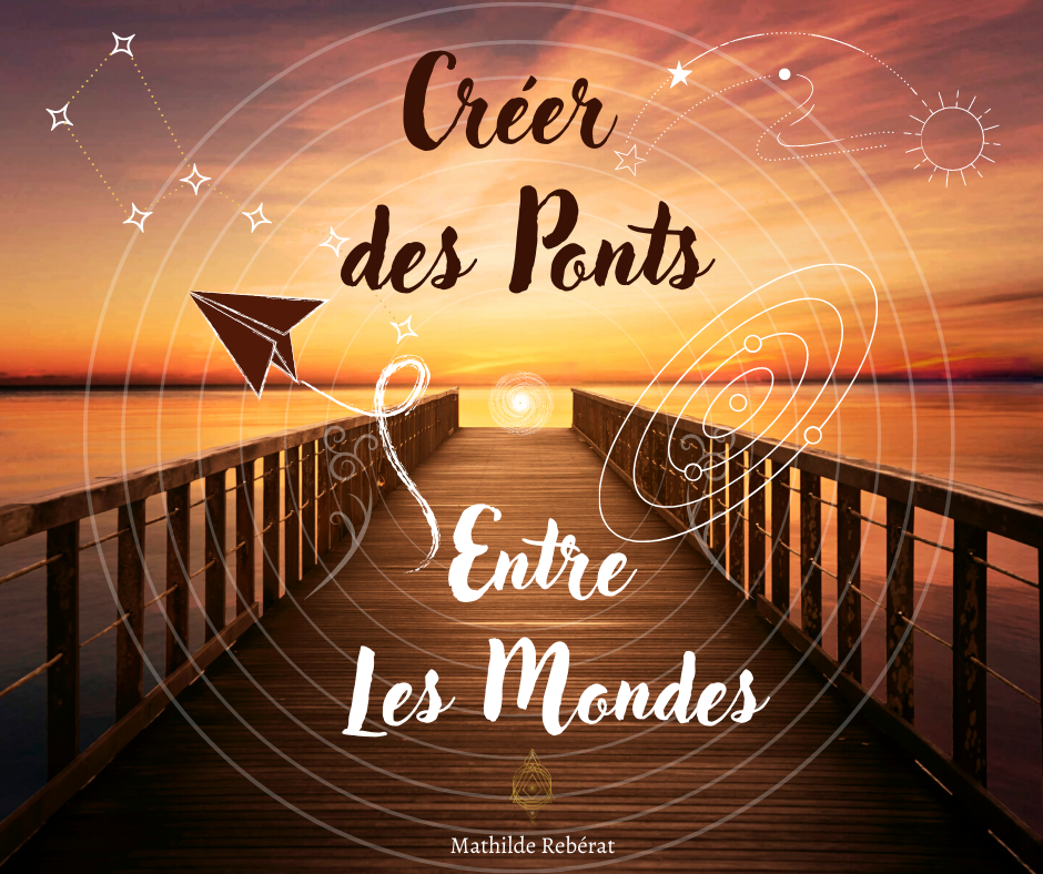 You are currently viewing CREER DES PONTS ENTRE LES MONDES