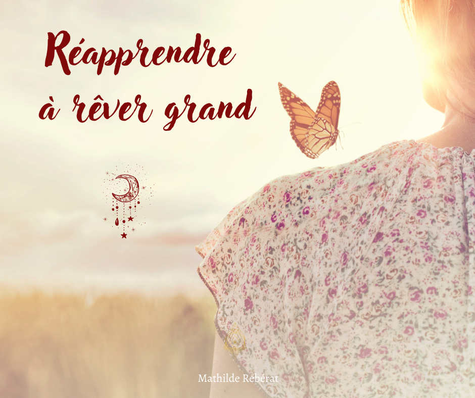You are currently viewing RÉAPPRENDRE A RÊVER GRAND