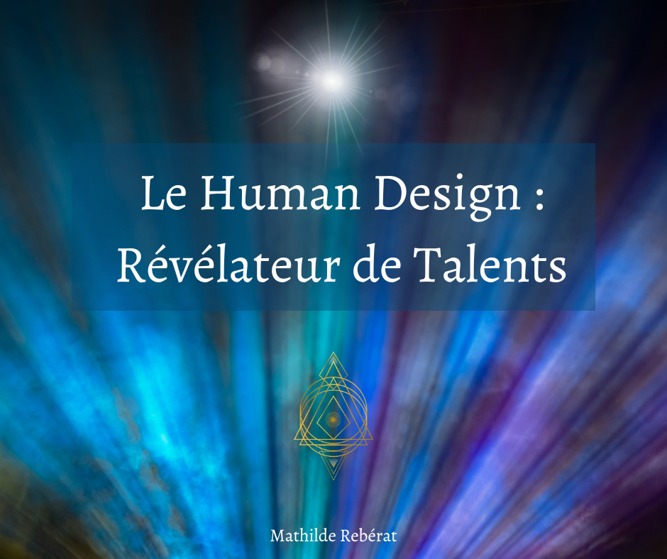 You are currently viewing HUMAN DESIGN : REVELATEURS DE TALENTS